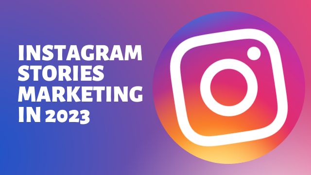 Instagram Stories Marketing in 2023