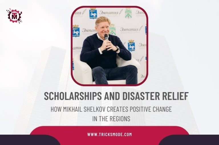 How Mikhail Shelkov Creates Positive Change in the Regions