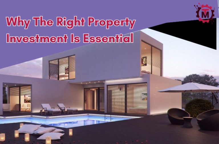 Why The Right Property Investment Is Essential