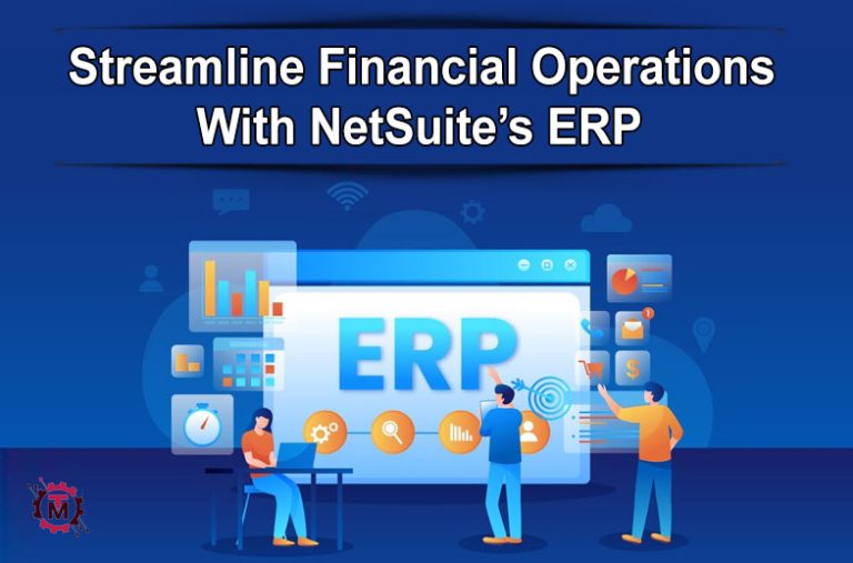Tips to Streamline Financial Operations with NetSuite’s ERP Capabilities