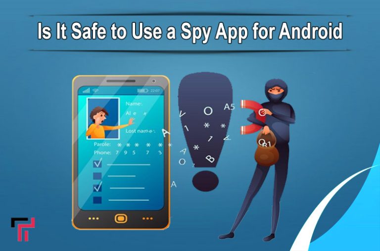 Is It Safe to Use a Spy App for Android Phones?