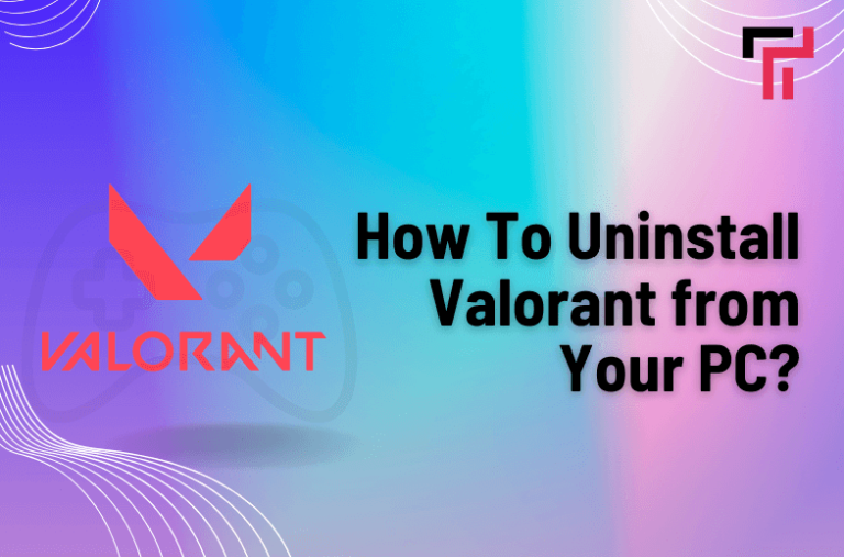 How To Uninstall Valorant from Your PC