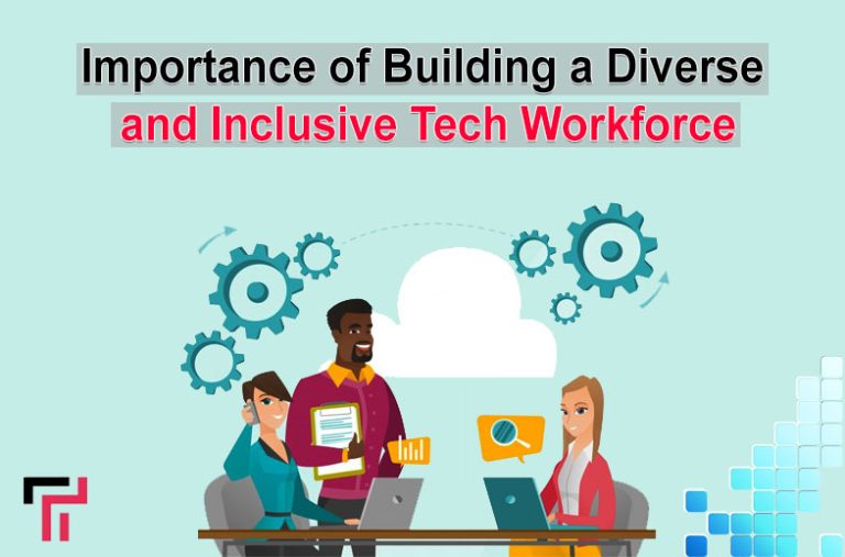 Importance of Building a Diverse and Inclusive Tech Workforce