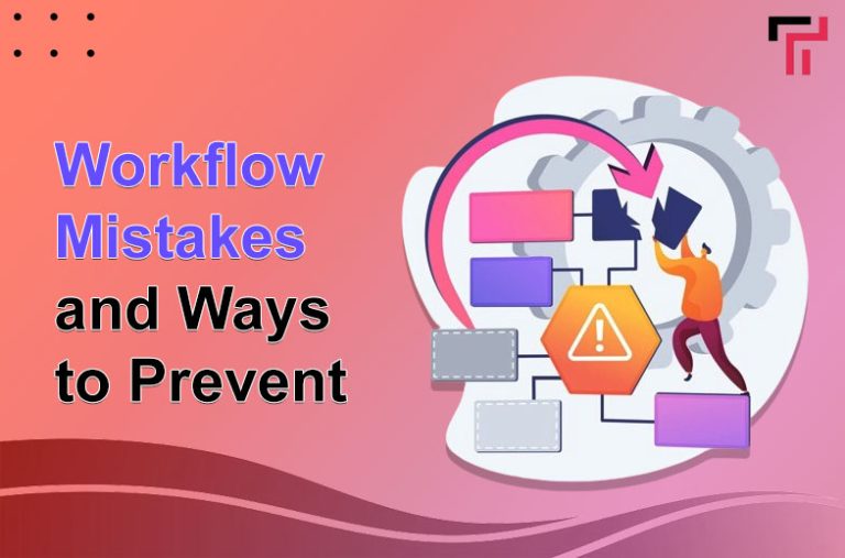 Common Workflow Mistakes and Ways to Prevent Them