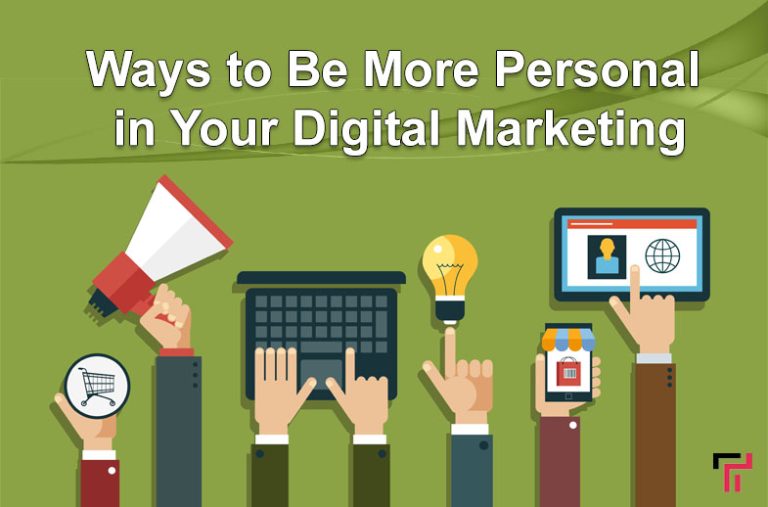 Effective Ways to Be More Personal in Your Digital Marketing Efforts